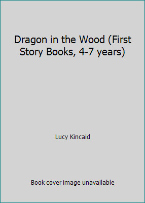Dragon in the Wood (First Story Books, 4-7 years) by Lucy Kincaid