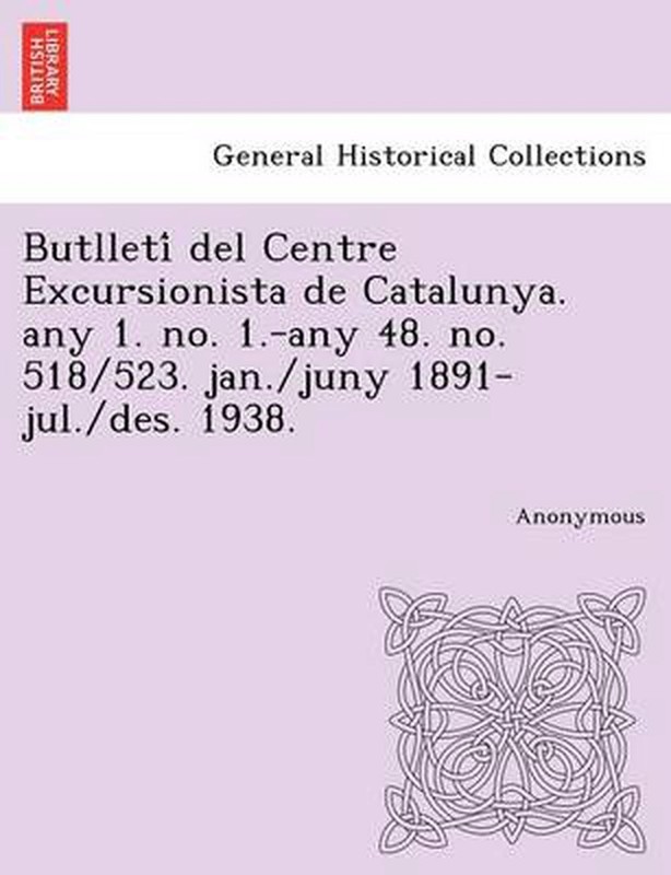 Butlleti del Centre Excursionista de Catalunya. Any 1. No. 1.-Any 48. No. 518/52