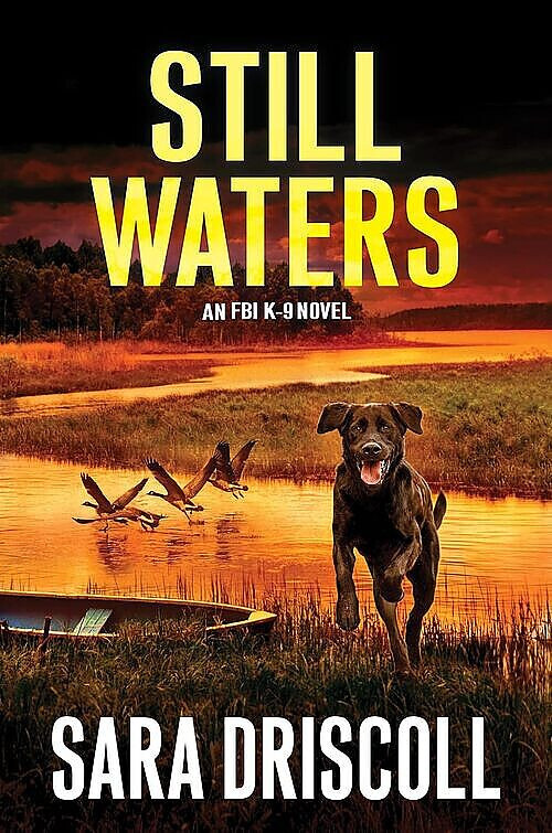 STILL WATERS_FBI K-9 #7 _SARA DRISCOLL_BRAND-NEW 2022 1ST ED HC_SUSPENSE_POLICE