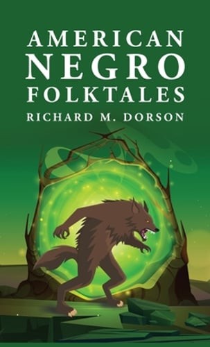 American Negro Folktales: Richard M. Dorson by By Richard M Dorson: New
