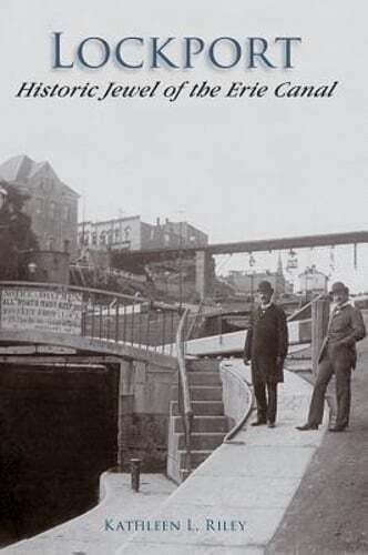 Lockport: Historic Jewel of the Erie Canal by Kathleen L. Riley: New