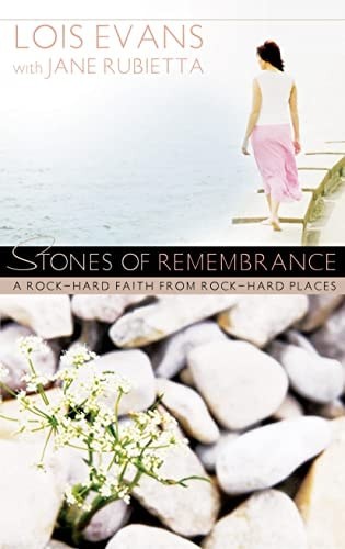Stones of Remembrance: A Rock-Hard Faith From Rock-Hard Places by Evans, Lois, V