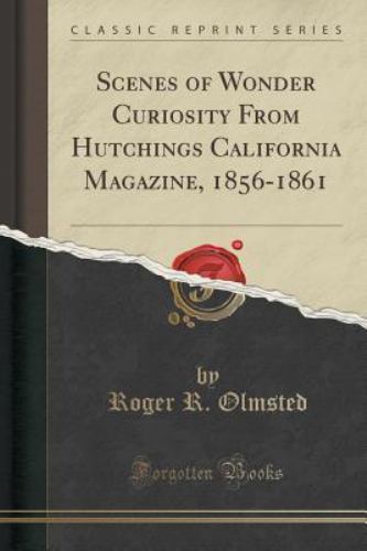 Scenes of Wonder Curiosity From Hutchings California Magazine, 1856-1861, Roger