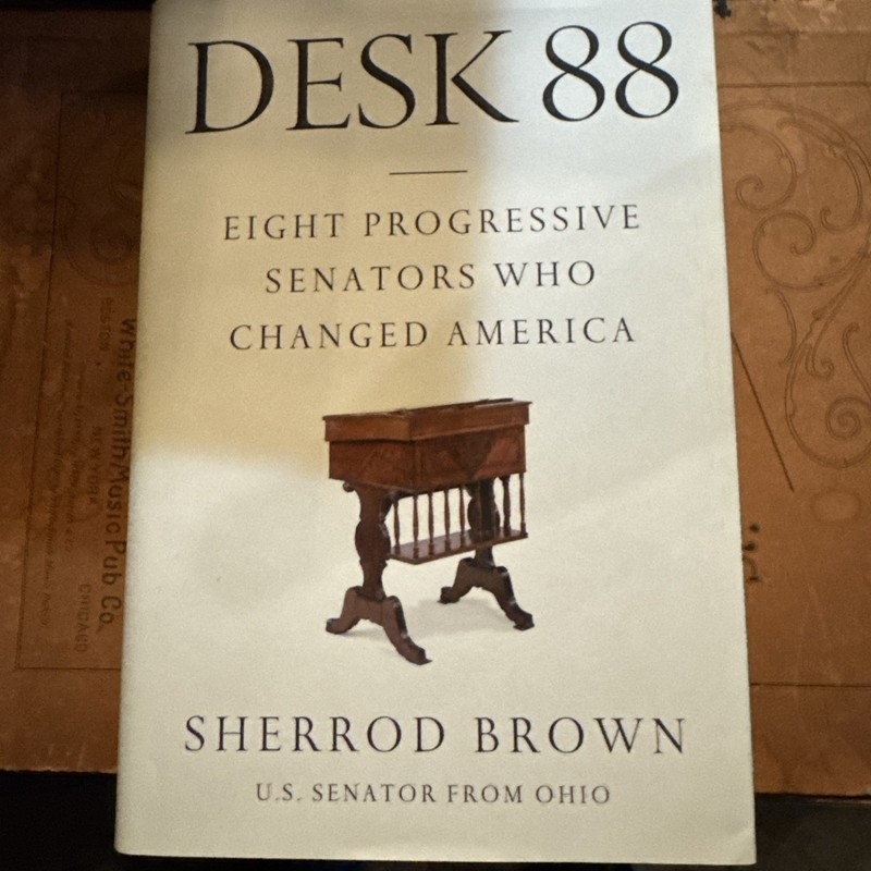 Desk 88 : Eight Progressive Senators Who Changed America by Sherrod Brown 1st Ed