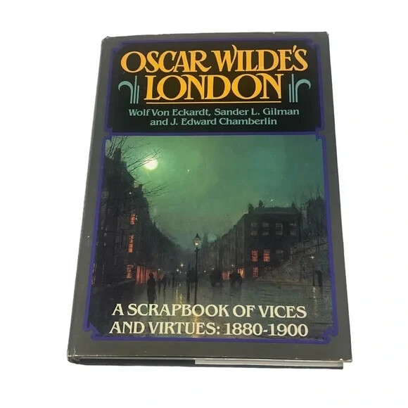 Oscar Wildes London A Scrapbook of Vices and Virtues Hardcover Wulf Von Eckhardt