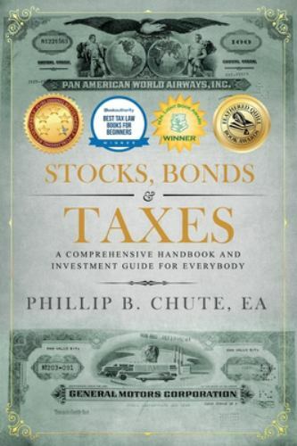 Stocks, Bonds & Taxes: A Comprehensive Handbook and Investment Guide for Everybo