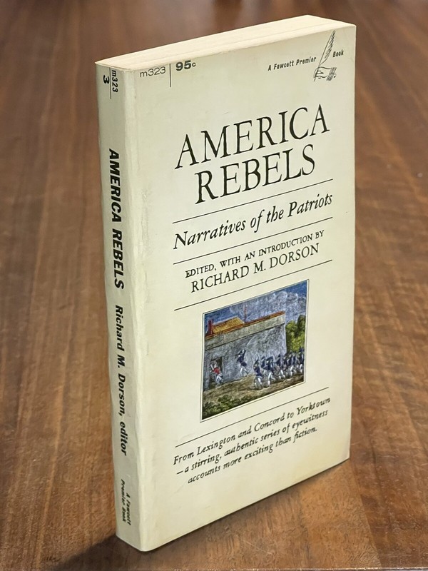 America Rebels : Narratives Of The Patriots by Richard M. Dorson (1966)