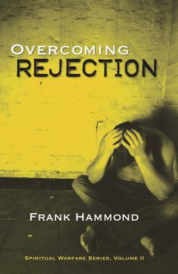 Overcoming Rejection (Spiritual Warfare Series) by Frank D. Hammond