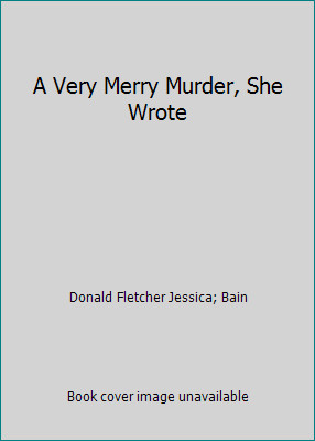 A Very Merry Murder, She Wrote by Donald Fletcher Jessica; Bain
