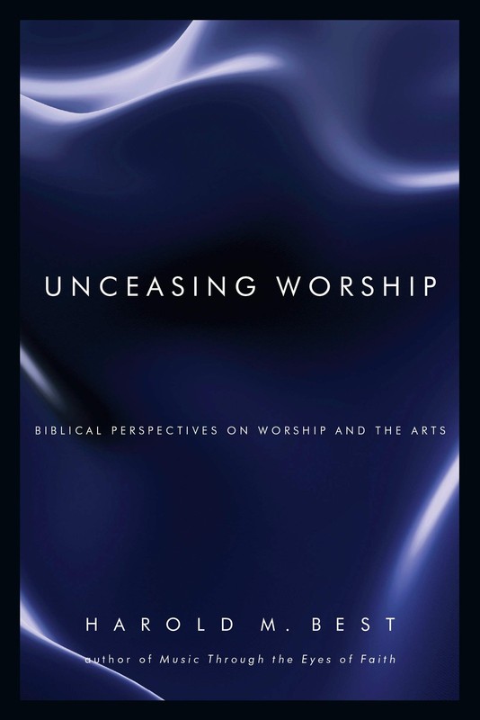 Unceasing Worship: Biblical Perspectives on Worship and the Arts – paperback…