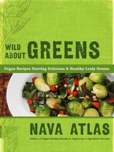 Wild About Greens: 125 Delectable Vegan Recipes for Kale, Collards, Arugu – GOOD