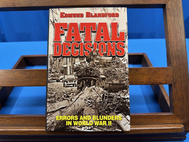 Fatal Decisions: Errors and Blunders in World War II- Edmund Blandford, 1999