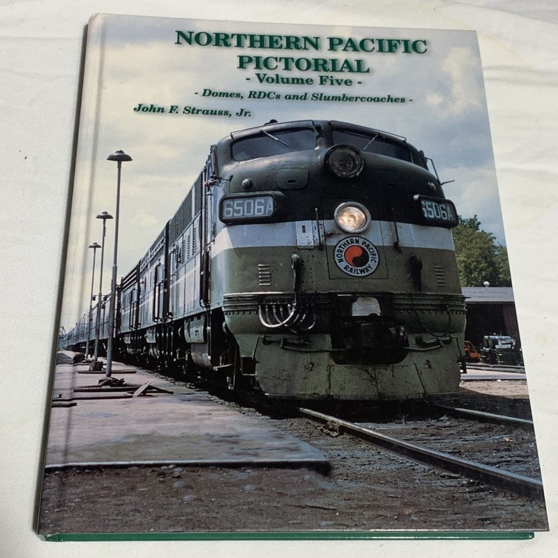 Northern Pacific Pictorial, Vol. 5: Domes, RDCs and… – John F. Strauss Jr.