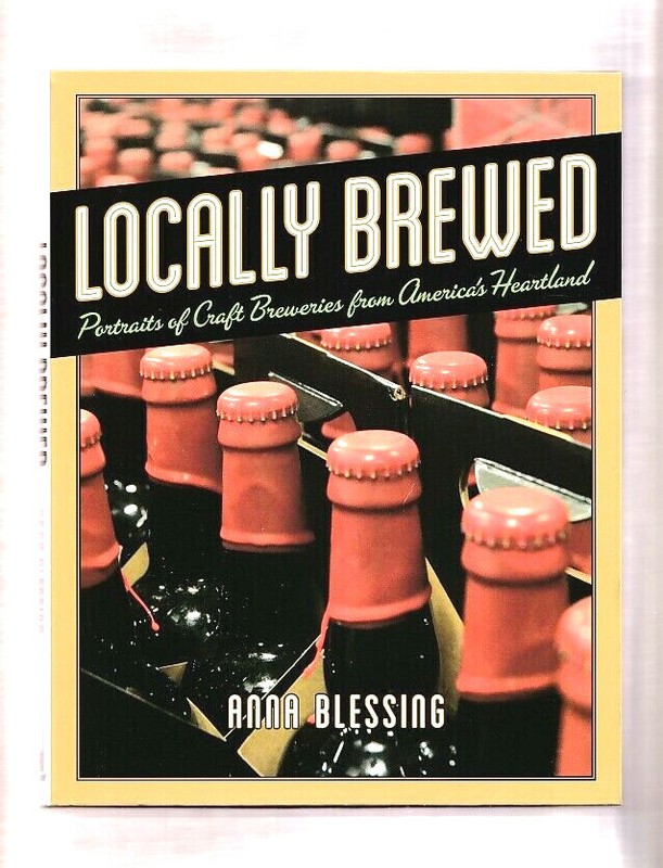 LOCALLY BREWED-20 BEST BREWERIES-BEER-HISTORY-PHOTOS-WISCONSIN-ILLINOIS-OHIO…