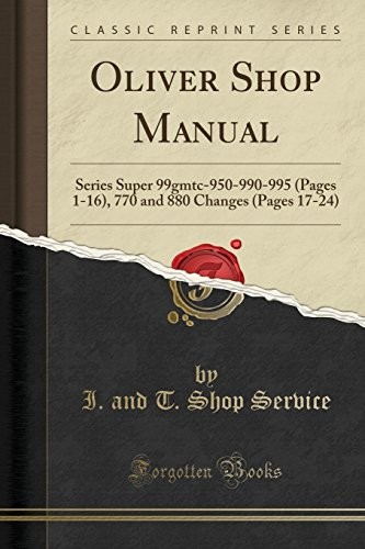 OLIVER SHOP MANUAL: SERIES SUPER 99GMTC-950-990-995 (PAGES By I. And T. Shop