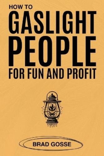 Brad Gosse How to Gaslight People (Paperback) (UK IMPORT)