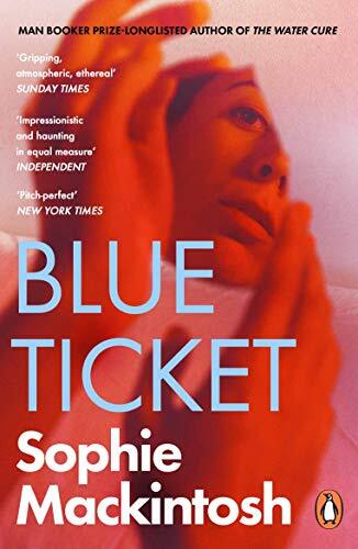 Blue Ticket: Sophie Mackintosh By Sophie Mackintosh