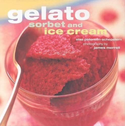 Gelato Sorbet and Ice Cream – Hardcover By Schepelern, Elsa Pet – GOOD