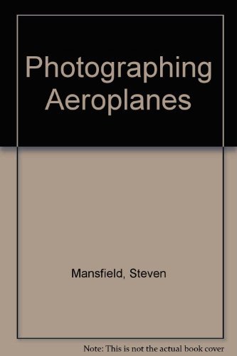 Photographing Aeroplanes: The Craft of Aviation Photography By S