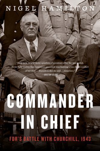 Commander in Chief: Fdr’s Battle with Churchill, 1943 by Hamilton, Nigel