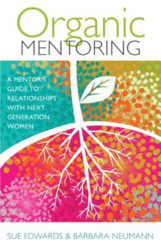 Organic Mentoring: A Mentor’s Guide to Relationships with Next Generatio – GOOD