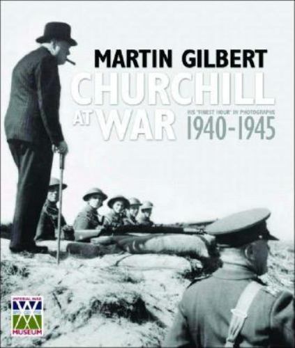 Churchill at War: His Finest Hour in Photographs 1940-1945 by Gilbert, Martin
