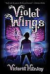 Violet Wings by Victoria Hanley