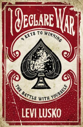 I Declare War: Four Keys to Winning the Ba- paperback, Levi Lusko, 9780785220862
