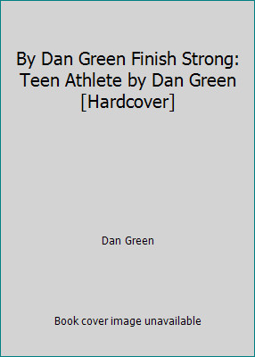 By Dan Green Finish Strong: Teen Athlete by Dan Green [Hardcover] by Dan Green
