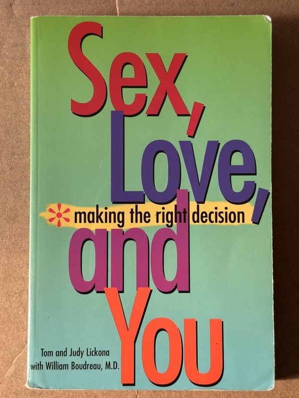 Sex, Love and You : Making the Right Decision by Judy Lickona and Tom Lickona…