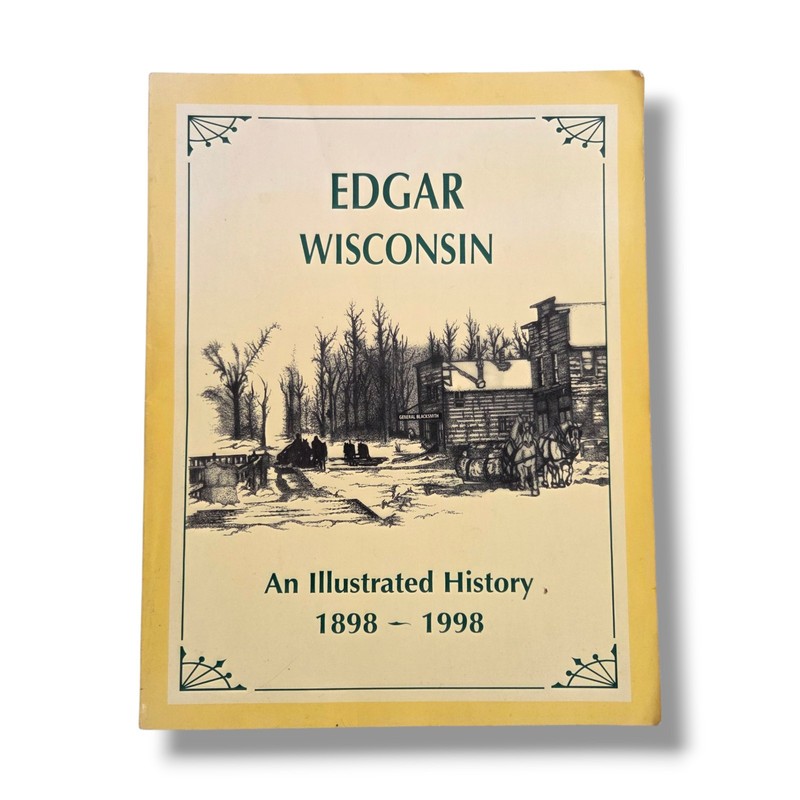 Edgar Wisconsin : An Illustrated History 1898 to 1998 Centennial Paperback Book