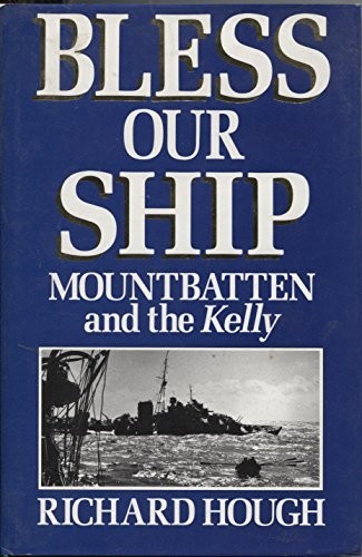 Bless Our Ship: Mountbatten and the “Kelly” (A Joh… by Hough, Richard Hardback