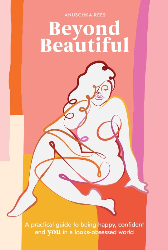 Beyond Beautiful: A Practical Guide to Being Happy, Confident, and You in a …