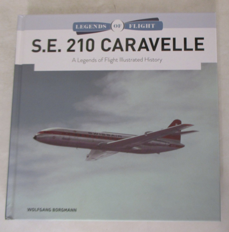 S. E. 210 Caravelle : A Legends of Flight Illustrated History by Wolfgang…