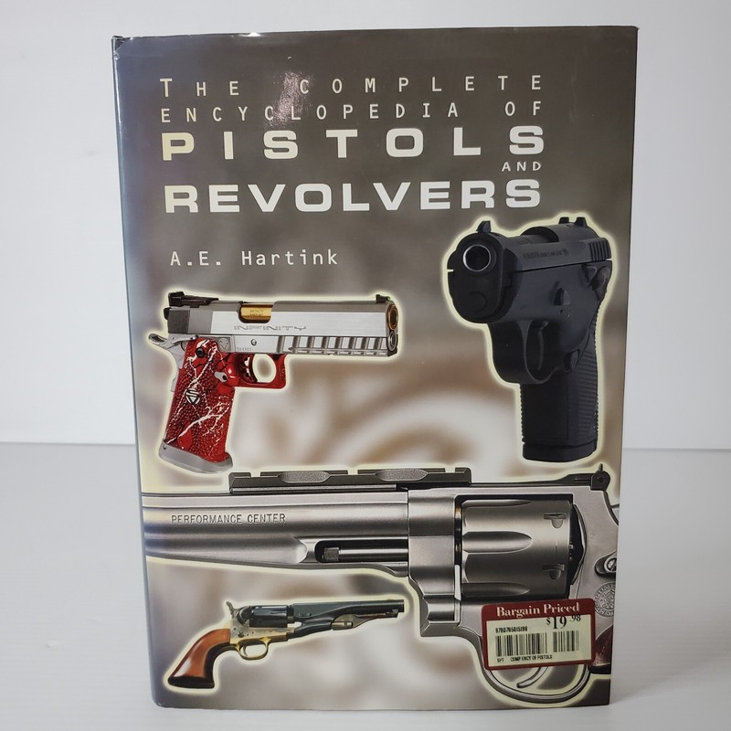 The Complete Encyclopedia Of Pistols And Revolvers By A. E. Hartink Illustrated
