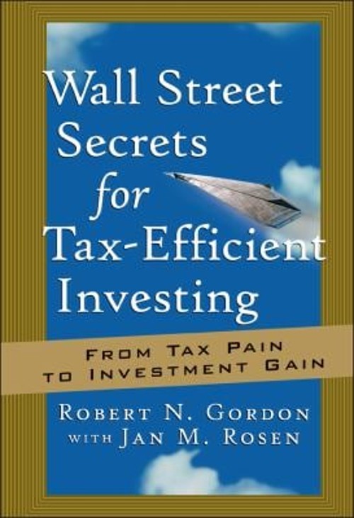 Wall Street Secrets for Tax-Efficient Investing : From Tax Pain t