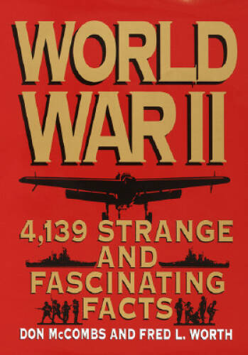 World War II: 4,139 Strange and Fascinating Facts (Strange & Fascinating – GOOD