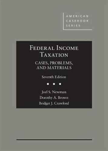 Federal Income Taxation: Cases, Problems, and Materials by Joel S. Newman: Used