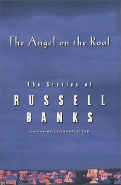 Angel on the Roof : The Stories of Russell Banks