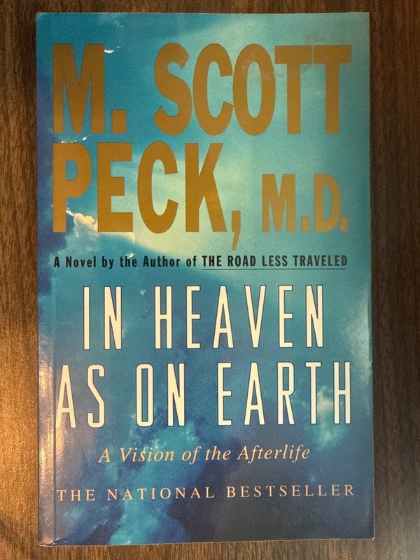 In Heaven As on Earth : A Vision of the Afterlife by M. Scott Peck (1998, Trade