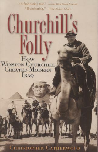 Churchill’s Folly: How Winston Churchill Created Modern Iraq