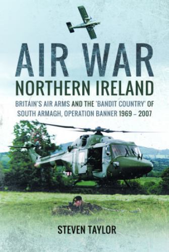 Air War Northern Ireland: Britain’s Air Arms and the ‘Bandit … (paperback)
