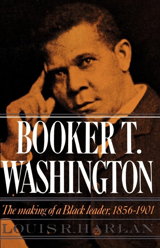 Booker T. Washington: Volume 1: The Making of a Black Leader, 1856-1901 (Gal…