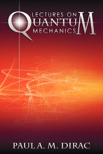 Paul A M Dirac Lectures on Quantum Mechanics (Paperback)