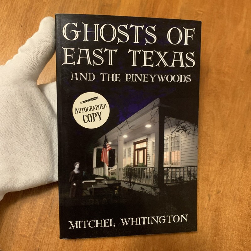 Ghosts of East Texas and the Pineywoods by Mitchel Whitington (2005, Signed)