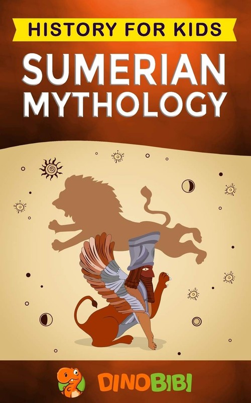 Sumerian Mythology: History for kids: A captivating guide to ancient Sumeria…