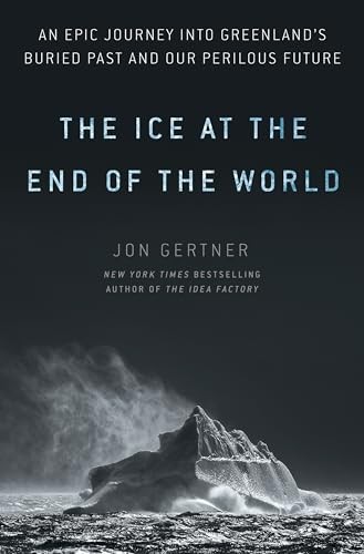 The Ice at the End of the World: An Epic Journey into Greenland’s Buried – GOOD
