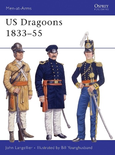 John Langellier US Dragoons 1833–55 (Paperback) Men-at-Arms