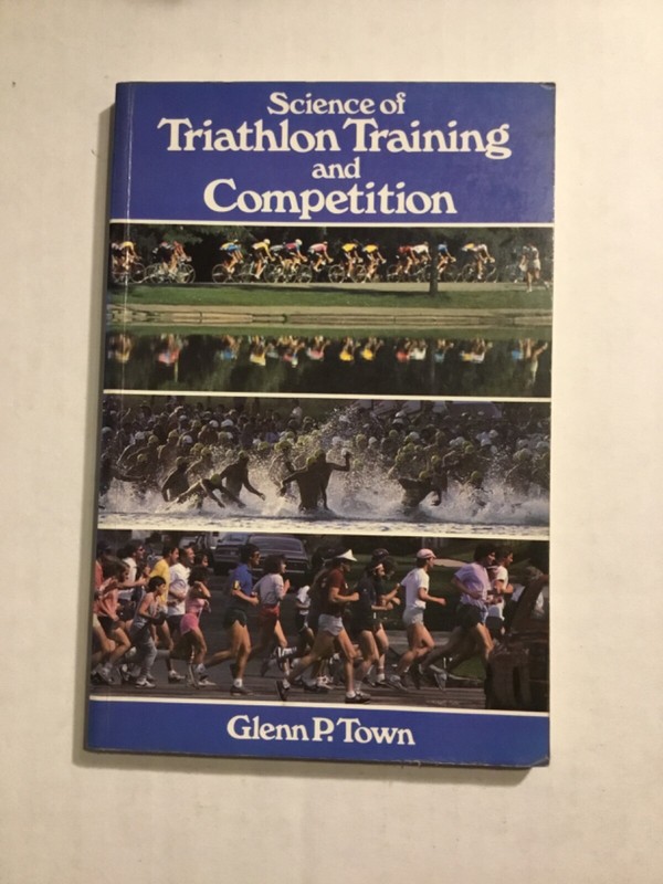 SCIENCE OF TRIATHLON TRAINING AND COMPETITION By Glenn P. Town *Very Good*