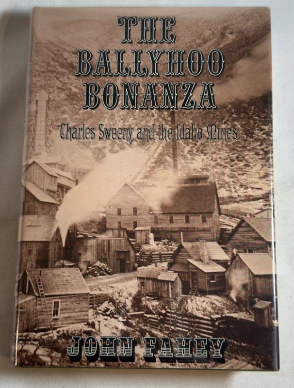 THE BALLYHOO BONANZA: CHARLES SWEENY AND THE IDAHO MINES by John Fahey 1971 HCDJ